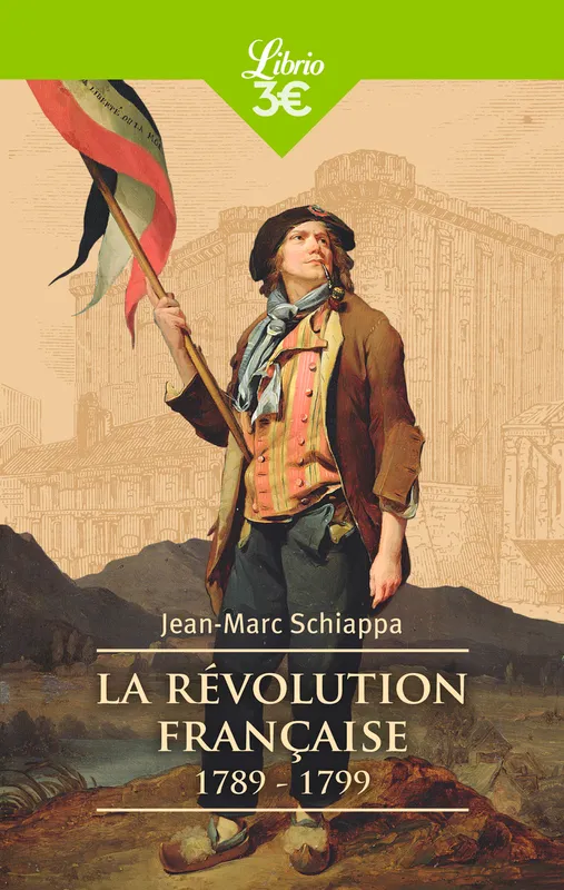 La Révolution française, 1789-1799 Jean-Marc Schiappa