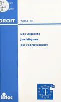 Les aspects juridiques du recrutement, Actes du Colloque organisé à Montpellier le 8 avril 1994
