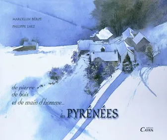 De pierre, de bois et de main d'homme - les Pyrénées, les Pyrénées