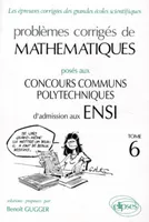 Problèmes corrigés de mathématiques posés aux concours des ENSI ., Tome 6, Mathématiques ENSI 1992-1994 - Tome 6, options M, P, M et P, TA, TB, DEUG, épreuve commune