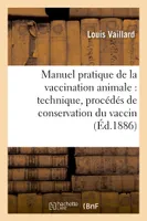 Manuel pratique de la vaccination animale : technique, procédés de conservation du vaccin