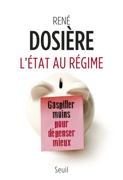 Livres Sciences Humaines et Sociales Actualités L'Etat au régime : Gaspiller moins pour dépenser mieux René Dosière