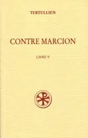 Contre Marcion., Tome V, Livre V, SC 483 Contre Marcion, V