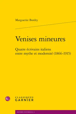 Venises mineures, Quatre écrivains italiens entre mythe et modernité (1866-1915)