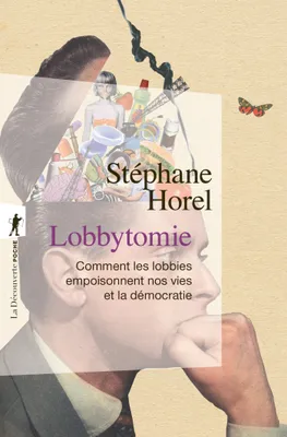 Lobbytomie, Comment les lobbies empoisonnent nos vies et la démocratie