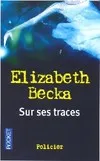 Livres Polar Policier et Romans d'espionnage Sur ses traces Elizabeth Becka