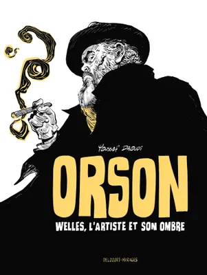 Orson, Welles, l'artiste et son ombre