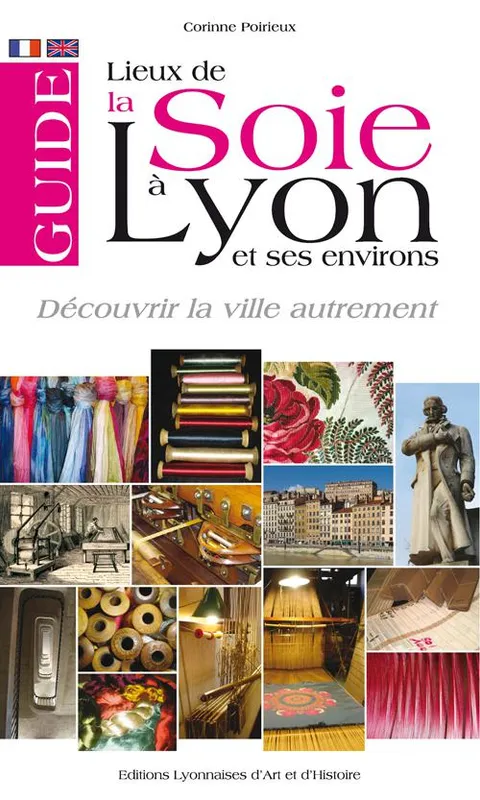Livres Loisirs Voyage Guide de voyage Lieux de la soie à Lyon et ses environs, Guide Corinne Poirieux