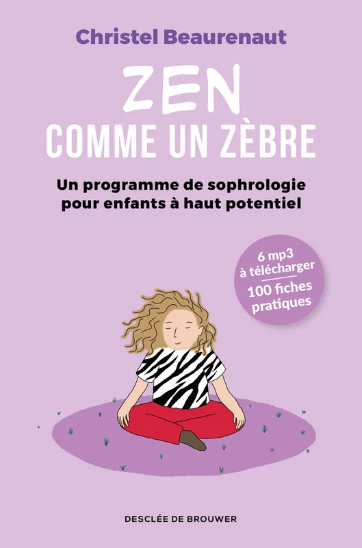 Livres Scolaire-Parascolaire Pédagogie et science de l'éduction Zen comme un zèbre, Un programme de sophrologie pour enfants à haut potentiel Christel Beaurenaut