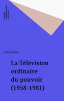 La télévision ordinaire du pouvoir, 1958-1981