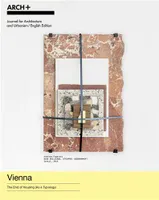 ARCH+ Vienna - The End of Housing (As a Typology) /anglais