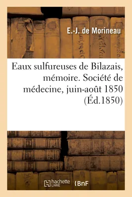 Eaux sulfureuses de Bilazais, mémoire. Société de médecine, juin-août 1850