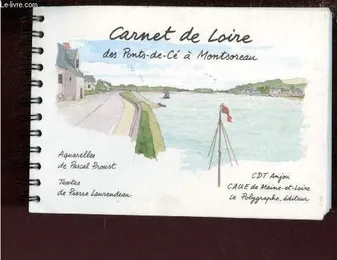 Carnet de Loire : des Ponts-de-Cé à Montsoreau Laurendeau, Pierre and Proust, Pascal