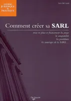 Comment créer sa SARL : Mise en place et financement du projet avantages de la SARL, mise en place et financement du projet, avantages de la SARL