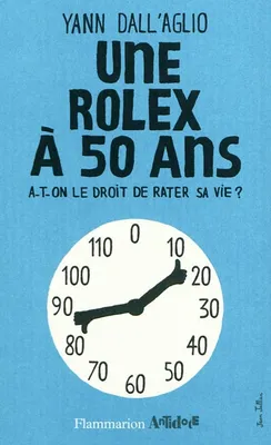 Une Rolex à 50 ans, A-t-on le droit de rater sa vie ?