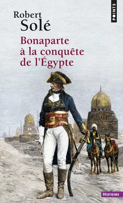 Bonaparte à la conquête de l'Egypte, récit historique