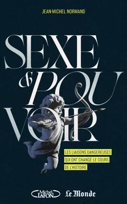Sexe et pouvoir - Les liaisons dangereuses, Les liaisons dangereuses qui ont changé le cours de l'histoire