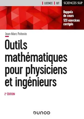 Outils mathématiques pour physiciens et ingénieurs - 2e éd, Rappels de cours, 120 exercices corrigés