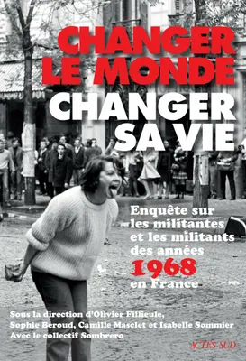 Changer le monde, changer sa vie, Enquête sur les militantes et les militants des années 1968 en France