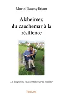 Alzheimer, du cauchemar à la résilience, Du diagnostic à l'acceptation de la maladie