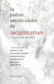 Livres Littérature et Essais littéraires Poésie La poésie motléculaire de Jacques Sivan, Choix de textes, de 1983 à 2016 Jacques Sivan