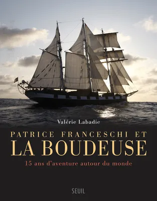 Patrice Franceschi et La Boudeuse, 15 ans d'aventure autour du monde