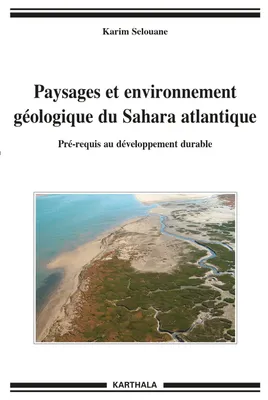 Paysages et environnement géologique du Sahara atlantique - pré-requis au développement durable