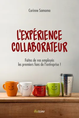 L'expérience Collaborateur - Faites de vos employés les premiers fans de l'entreprise !, Faites de vos employés les premiers fans de l'entreprise !