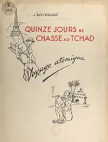 Quinze jours de chasse au Tchad, Voyage atomique, 6 février 1947-23 février 1947