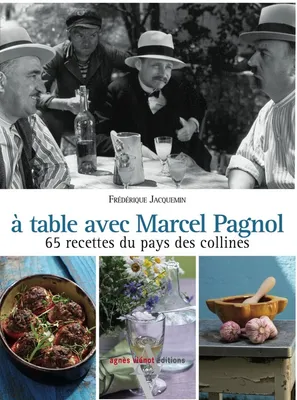 A table avec Marcel Pagnol / 67 recettes des collines, 65 recettes du pays des collines