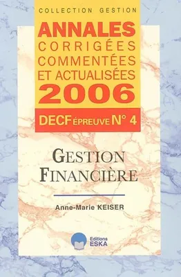 Annales corrigées, commentées et actualisées 2006, 4, Gestion financière, DECF, épreuve n° 4