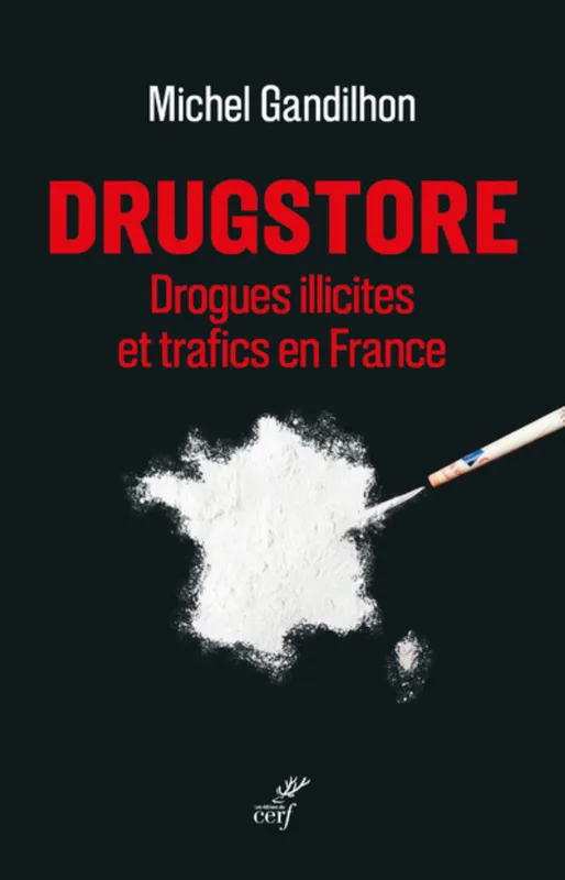 Livres Sciences Humaines et Sociales Sciences sociales Drugstore - Drogues illicites et trafics en France Pierre de Montalivet