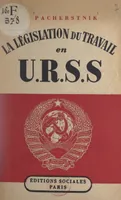 La législation du travail en U.R.S.S., Suivi de La Sécurité sociale en U.R.S.S. par A. Soukhov