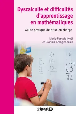 Dyscalculie et difficultés d’apprentissage en mathématiques, Guide pratique de prise en charge