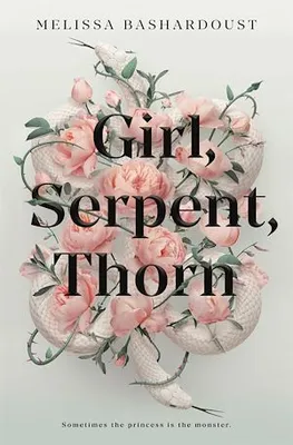 Girl, Serpent, Thorn, a captivating Persian-inspired fairy tale