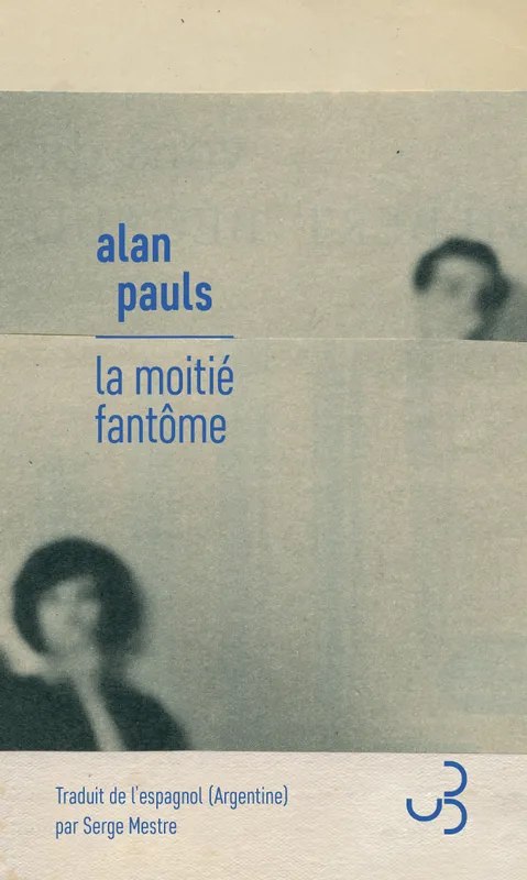 La Moitié fantôme Alan Pauls