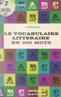 Le vocabulaire littéraire en 600 mots, Dictionnaire pour l'étude et l'explication des textes littéraires