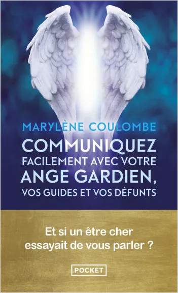 Communiquez facilement avec votre ange gardien, vos guides et vos défunts Marylène Coulombe