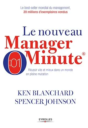 Le nouveau manager minute, Réussir vite et mieux dans un monde en pleine mutation Spencer Johnson, Ken Blanchard