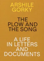 Arshile Gorky The Plow and the Song A Life in Letters and Documents /anglais