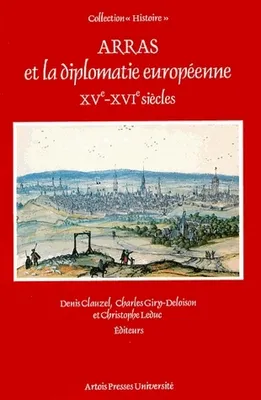 Arras et la diplomatie européenne XVe-XVIe siècles, XVe-XVIe siècles