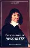 Du bon usage de Descartes Alain Laurent