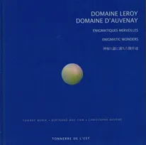Domaine Leroy, Domaine d'Auvenay  - Énigmatiques merveilles, Enigmatic Wonders, (Edition trilingue : français, anglais, japonais)