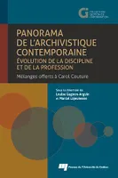 Panorama de l'archivistique contemporaine: évolution de la discipline et de la profession, Mélanges offerts à Carol Couture