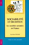 Sociabilite et erudition les sociétés savantes en France, les sociétés savantes en France, XIXe-XXe siècles
