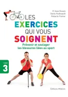 3, Les exercices qui vous soignent - tome 3 Prévenir et soulager les blessures liées au sport