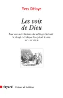 Les voix de Dieu, Pour une autre histoire du suffrage électoral : le clergé catholique français et le vote XIXe-XXe si