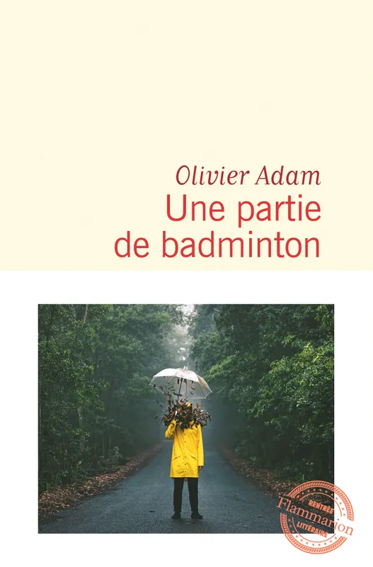 Livres Littérature et Essais littéraires Romans contemporains Francophones Une Partie de badminton Olivier Adam