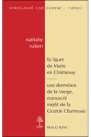 La figure de Marie en Chartreuse, [actes de la journée d'étude du CRESC, Paris, Institut catholique de Paris, 15 mai 2008]