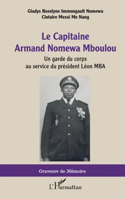 Le Capitaine Armand Nomewa Mboulou, Un garde du corps au service du président Léon MBA